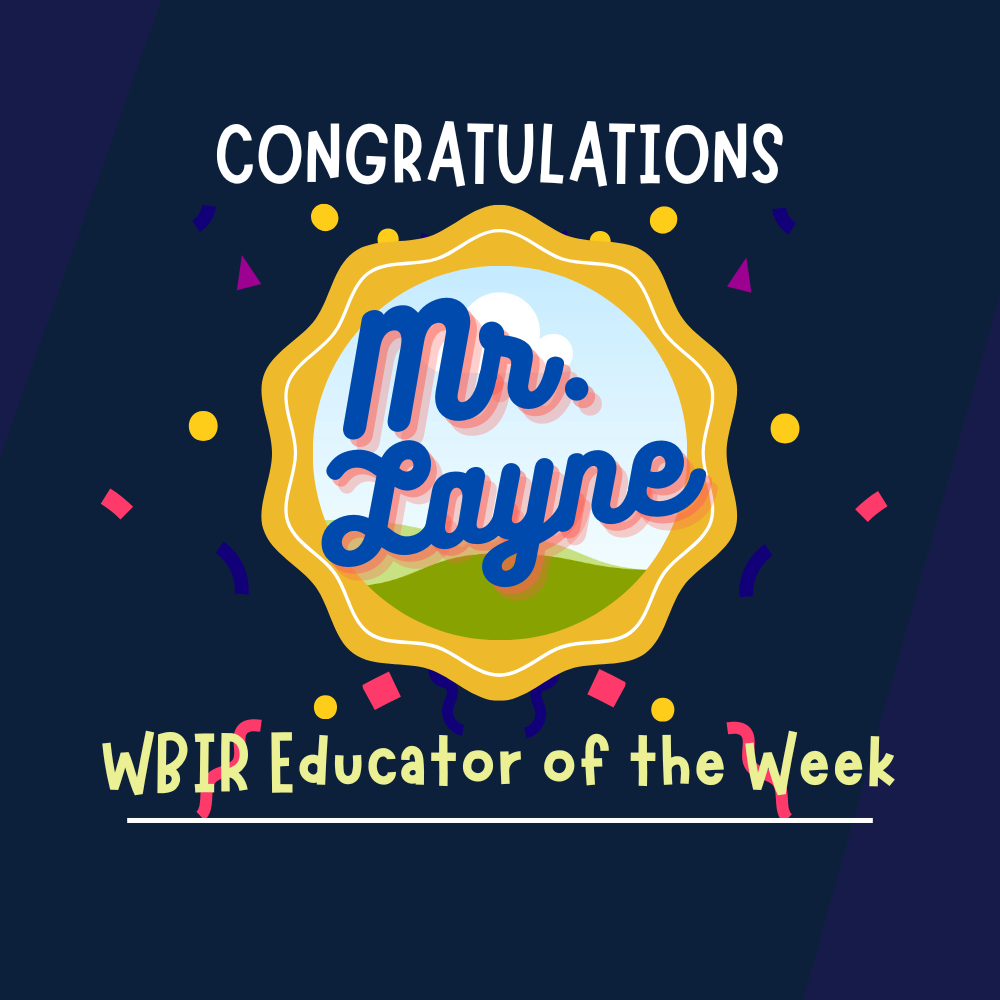 congratulations mr. layne wbir educator of the week